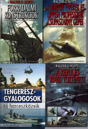 Walter G. Scott, Zicherman Istv�n - 4 db had�szati k�tet: A Horten fiv�rek �s Lippish professzor csupasz�rny g�pei - Forradalmi konstrukci�k - A rep�l�s r��vid t�rt�nete - Tenger�szgyalogosok �s harceszk�zeik