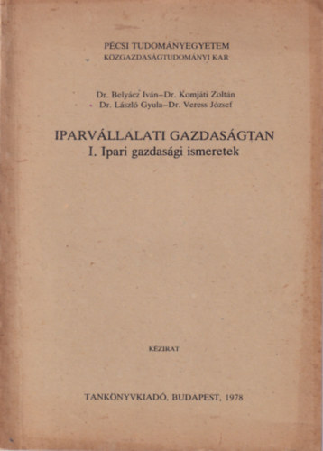 Dr. Belycz Ivn, Dr. Komjti Zoltn, Dr. Lszl Gyula - Iparvllalati gazdasgtan I. Ipari gazdasgi ismeretek - Pcsi Tudomnyegyetem Kzgazdasgtudomnyi Kar 1978