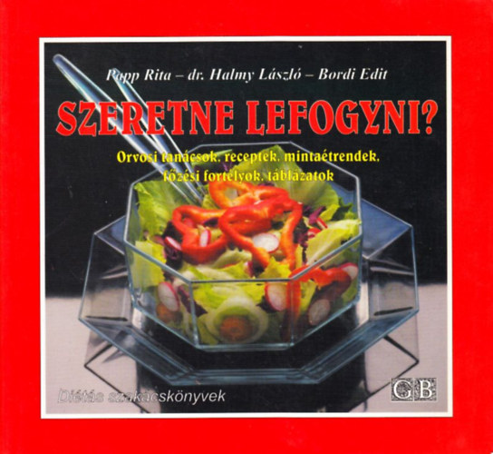 Olhn Bordi Edit, Halmy Lszl dr., Papp Rita dr. - Szeretne lefogyni? - Orvosi tancsok, receptek, mintatrendek, fzsi fortlyok, tblzatok