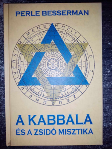 Perle Besserman, Tzsla Ervin (szerk.), Bartha Ramna (ford.), Juhsz Levente (lektor) - A Kabbala s a zsid misztika - Bevezets a judaizmus misztikus hagyomnyainak filozfijba s gyakorlatba