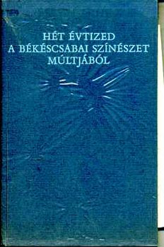 Szabó Ferenc - Hét évtized a békéscsabai színészet múltjából