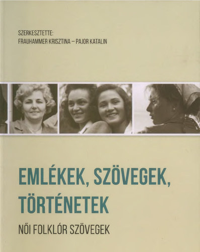 Frauhammer Krisztina, Pajor Katalin - Emlékek, szövegek, történetek - Női folklórszövegek