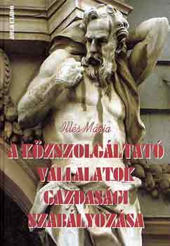 Illés Mária - A közszolgáltató vállalatok gazdasági szabályozása