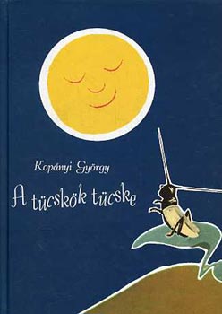 Kopányi György - A tücskök tücske (reprint, Ország Lili ill.,Pilinszky J. szerk.)