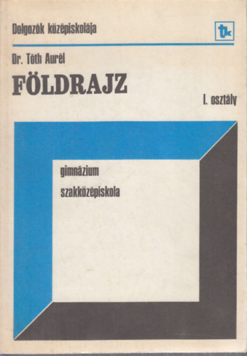 Dr. Tth Aurl - Fldrajz I. osztly (gimnzium, szakkzpiskola)
