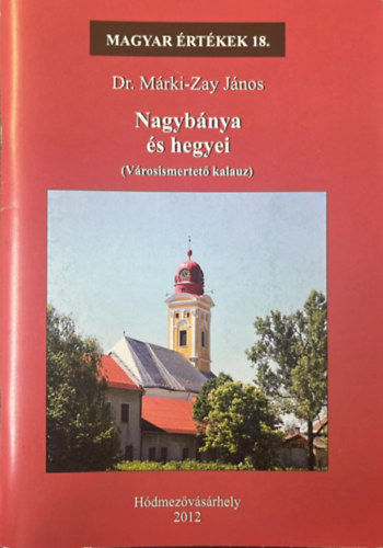 Dr. M�rki-Zay J�nos - Nagyb�nya �s hegyei (Magyar �rt�kek 18.)