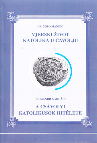 Dr. M�ndics Mih�ly - A cs�volyi katolikusok hit�lete (magyar-szlov�k nyelv�)
