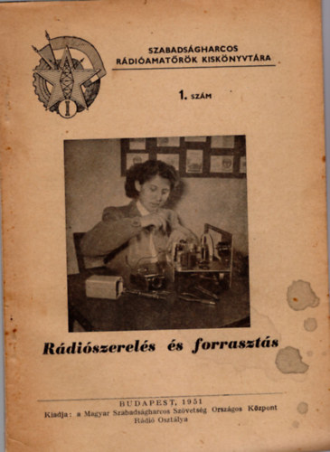 Rádiószerelés és forrasztás- Szabadságharcos rádióamatőrök kiskönyvtára 1. szám