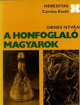 Dienes István - A honfoglaló magyarok (hereditas)