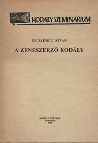 Kecskemti Istvn - A zeneszerz Kodly