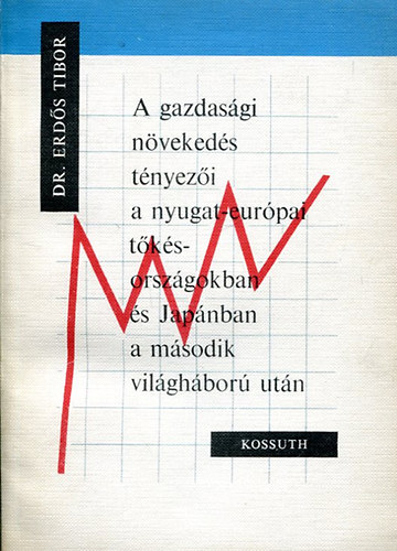 Erdős Tibor - A gazdasági növekedés tényezői a nyugat-európai tőkés országokban és Japánban a második világháború után