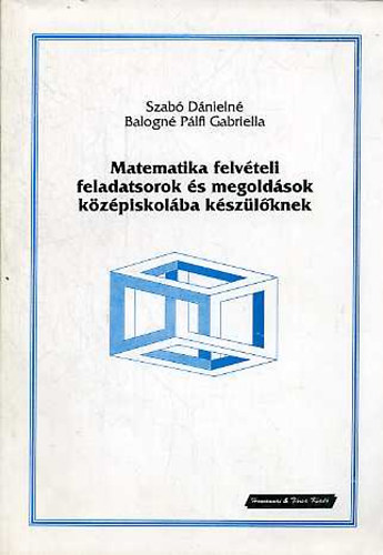 Szab Dnieln-Balogn Plfi Gabriella - Matematika felvteli feladatsorok s megoldsok kzpiskolba kszlknek