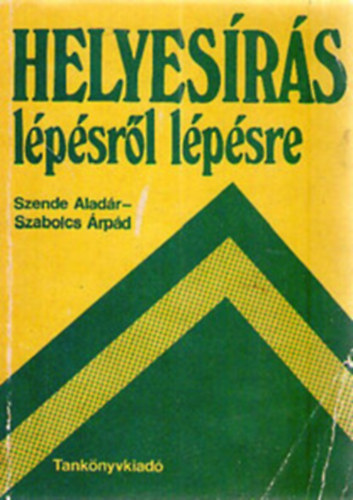 Szende Alad�r-Szabolcs �rp�d - Helyes�r�s l�p�sr�l l�p�sre+Sz�jegyz�k-Helyes�r�s l�p�sr�l l�p�sre c�m� k�nyvh�z