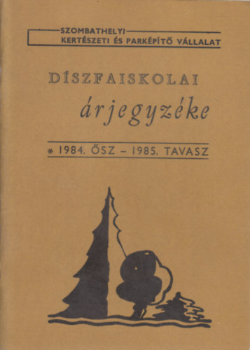 Szombathelyi Kertészeti és Parképítő Vállalat Díszfaiskolai árjegyzéke 1984. ősz - 1985. tavasz