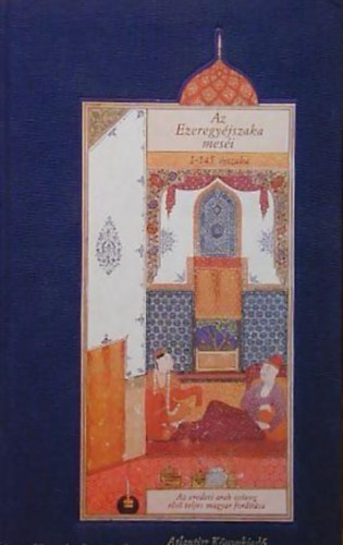 Mikl�s Tam�s (szerk.) - Az Ezeregy�jszaka mes�i I. (1-145. �JSZAKA/AZ EREDETI ARAB SZ�VEG ELS� TELJES MAGYAR FORD�T�SA)