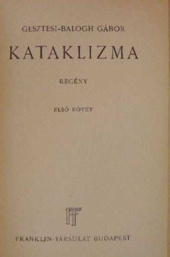 Gesztesi -Balogh Gbor - Kataklizma I. ktet