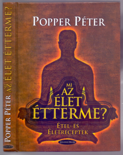Popper Péter - Mi az élet étterme? (Popper Péter beszélgető szakácskönyve, kétségekkel fűszerezett étel- és életreceptjei)