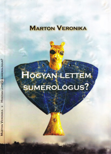 Marton Veronika - Hogyan lettem sumerol�gus