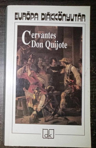 Miguel de Cervantes, Somly Gyrgy (ford.), Gyry Vilmos (ford.), Benyhe Jnos (lektor) - Az elms nemes Don Quijote de la Mancha (El Ingenioso Hidalgo Don Quijote de la Mancha) - Eurpa Dikknyvtr