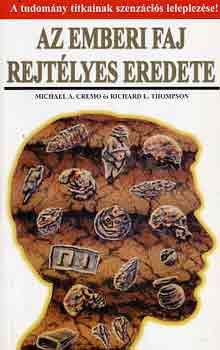 Cremo, M.A.-Thopmson, R.L. - Az emberi faj rejtlyes eredete
