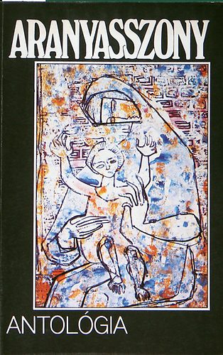 Baranyi Ferenc szerk. - Aranyasszony antológia (Anyák köszöntése)
