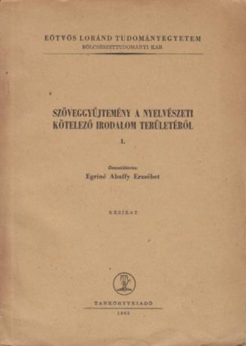 Egrin Abaffy Erzsbet (sszelltotta) - Szveggyjtemny a nyelvszeti ktelez irodalom terletrl I.