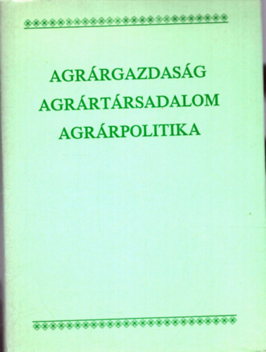 Hegyi Andrs (szerk.) - Agrrgazdasg-agrrtrsadalom-agrrpolitika