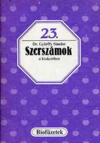 Dr.Győrffy Sándor - Szerszámok a biokertben-Biofüzetek