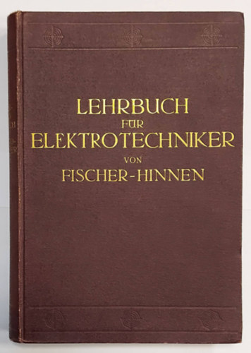 J. Fischer-Hinnen - Lehrbuch für Elektrotechniker - 1922 - (Tankönyv villamosmérnökök számára, német nyelven)