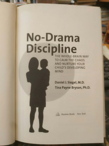 Daniel J. Siegel, Tina Payne Bryson - No-Drama Discipline (Drámamentes fegyelmezés)
