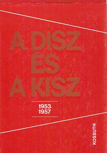 Feitl Istv�n; �lmosi Zolt�n - A DISZ �s a KISZ 1953-1957