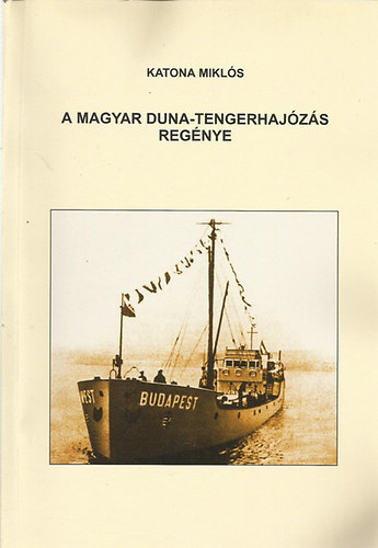 Katona Miklós - A magyar Duna-tengerhajózás regénye