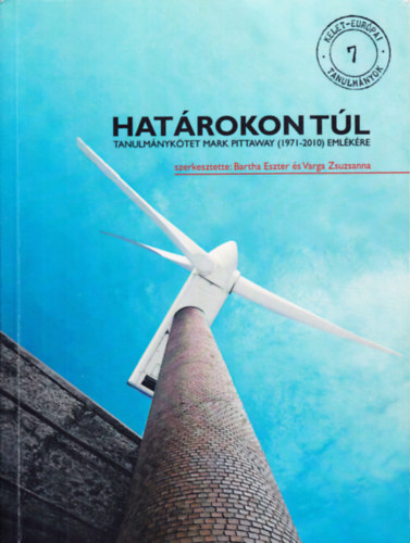 Bartha Eszter (szerk.), Varga Zsuzsanna (szerk.) - Hat�rokon t�l - Tanulm�nyk�tet Mark Pittaway (1971-2010) eml�k�re