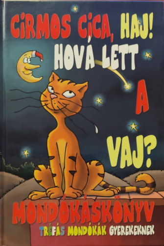 Cirmos cica, haj! Hov� lett a vaj? - Mond�k�sk�nyv - Tr�f�s mond�k�k gyerekeknek