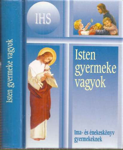 Isten gyermeke vagyok - Ima- s nekesknyv katolikus gyermekek szmra