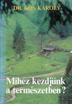 Kós Károly - Mihez kezdjünk a természetben?