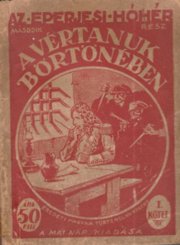 A vértanuk börtönében - Az eperjesi hóhér I. kötet, II. rész