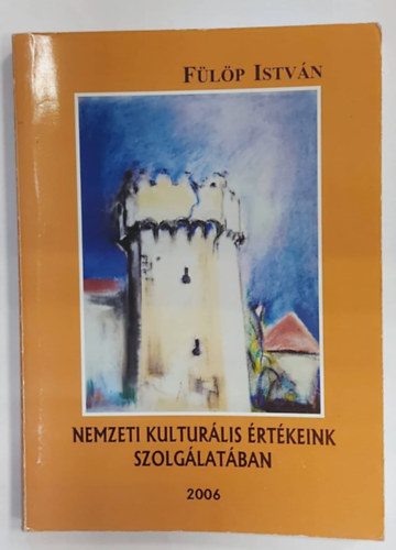 Flp Istvn - Nemzeti kulturlis rtkeink szolglatban 2006