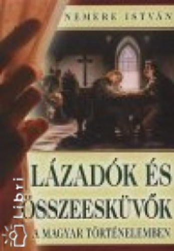 Nemere Istvn - Lzadk s sszeeskvk a magyar trtnelemben