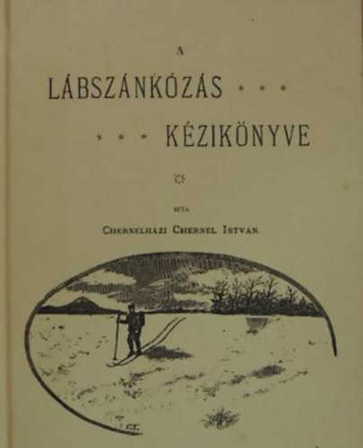 Chernelházi Chernel István - A lábszánkózás kézikönyve