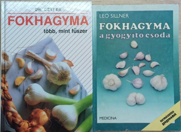 Leo Sillner - 2 db fokhagym�s szak�csk�nyv: Fokhagyma, a gy�gy�t� csoda - Fokhagyma, t�bb, mint f�szer