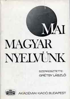 Grtsy Lszl (szerk.) - Mai magyar nyelvnk