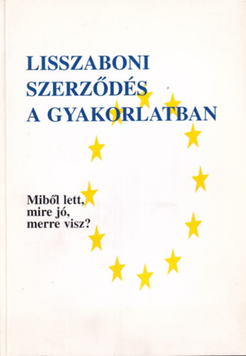 Lisszaboni szerzds a gyakorlatban - Mibl lett, mire j, merre visz?