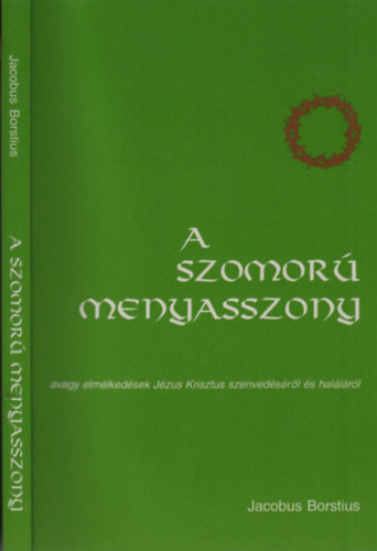 Jacobus Borstius - A szomor� menyasszony (avagy elm�lked�sek J�zus Krisztus szenved�s�r�l �s hal�l�r�l)
