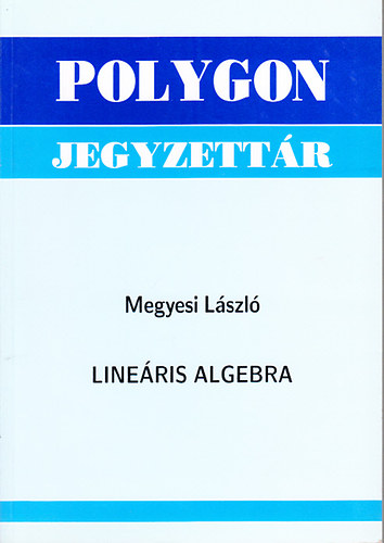 Megyesi László - Lineáris algebra (Polygon jegyzettár)