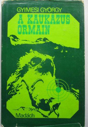 Gyimesi Gy�rgy - A Kauk�zus ormain - Vad�sz�lm�nyek