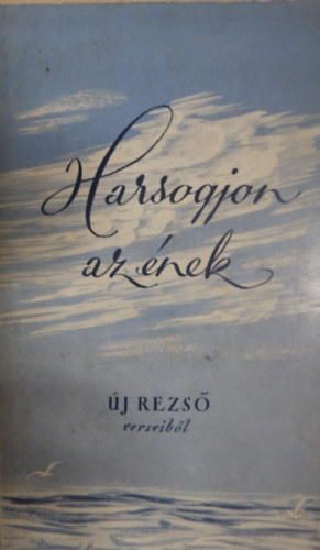 Új Rezső - Harsogjon az ének - Új Rezső verseiből