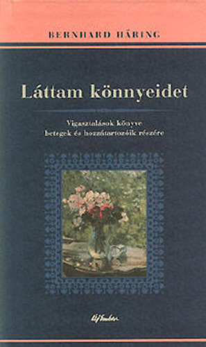 Bernhard Haring - L�ttam k�nnyeidet (Vigasztal�sok k�nyve betegek �s hozz�tartoz�k r�sz�re)