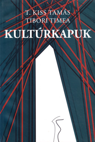 T. Kiss Tam�s, Tibori Timea - Kult�rkapuk: Tanulm�nyok a kult�r[politik]�r�l, az �rt�kk�zvet�t�sr�l �s a kultur�lis val�s�gr�l