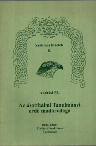 Andrsi Pl - Az sotthalmi Tanulmnyi erd madrvilga- Szakmai fzetek 8.